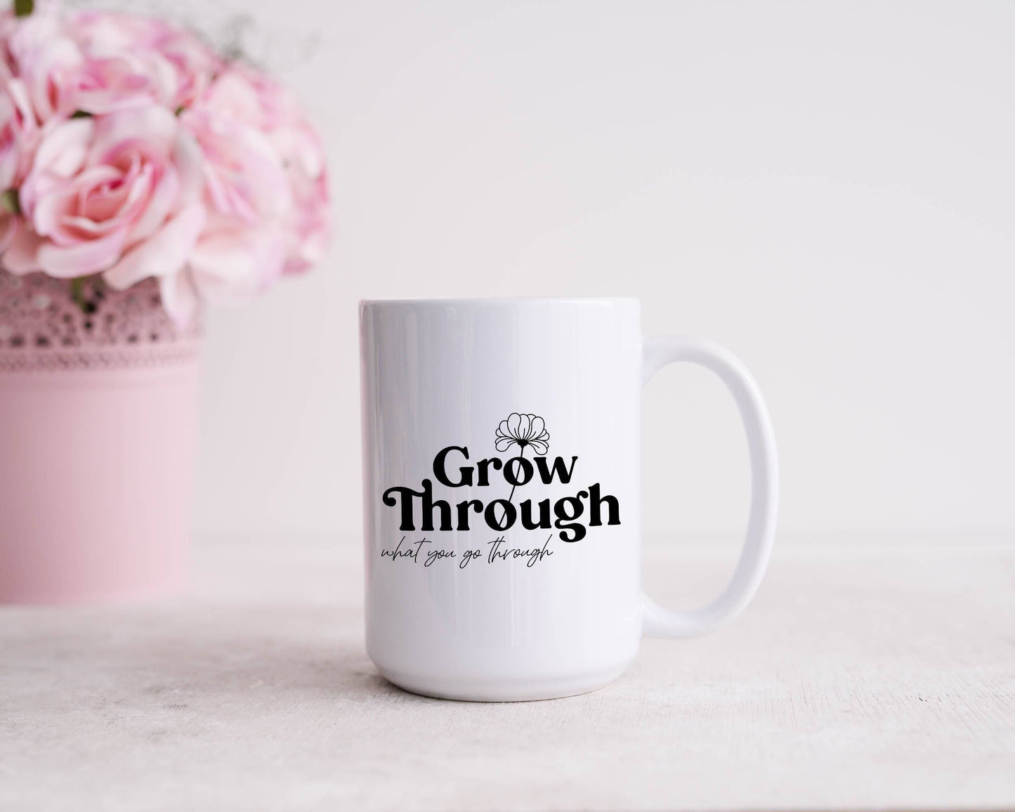 Inspirational Mug | Grow Through What you Go Through | Pretty Mugs