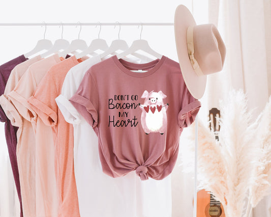 Don't Go Bacon My Heart Shirt - Valentine's Day Shirt for Women
