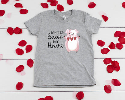 Don't Go Bacon My Heart Shirt - Girls Valentine's Day Shirt