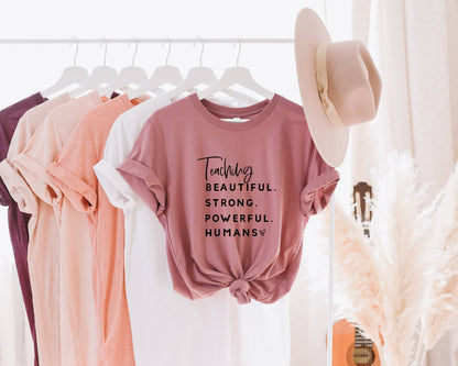 Teaching Beautiful Strong Powerful Humans - Teacher Shirt -